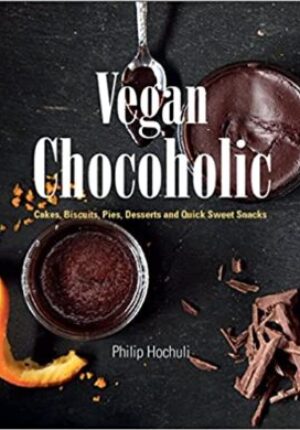 Vegan Chocoholic: Cakes, Cookies, Pies, Desserts and Quick Sweet Snacks